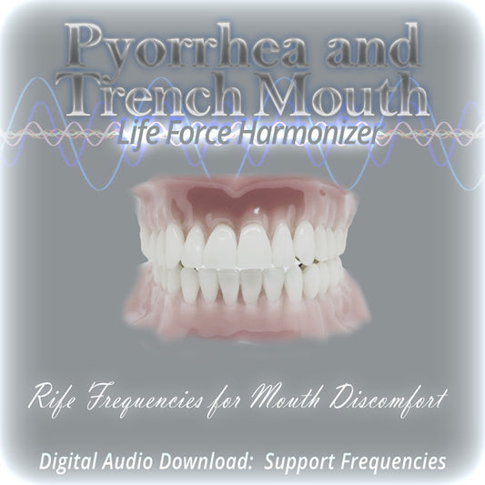 Life Force Harmonizer ~ Dental - Pyorrhea and Trench Mouth