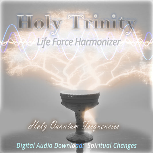 Life Force Harmonizer ~ Trinity - Holy Quantum Frequencies